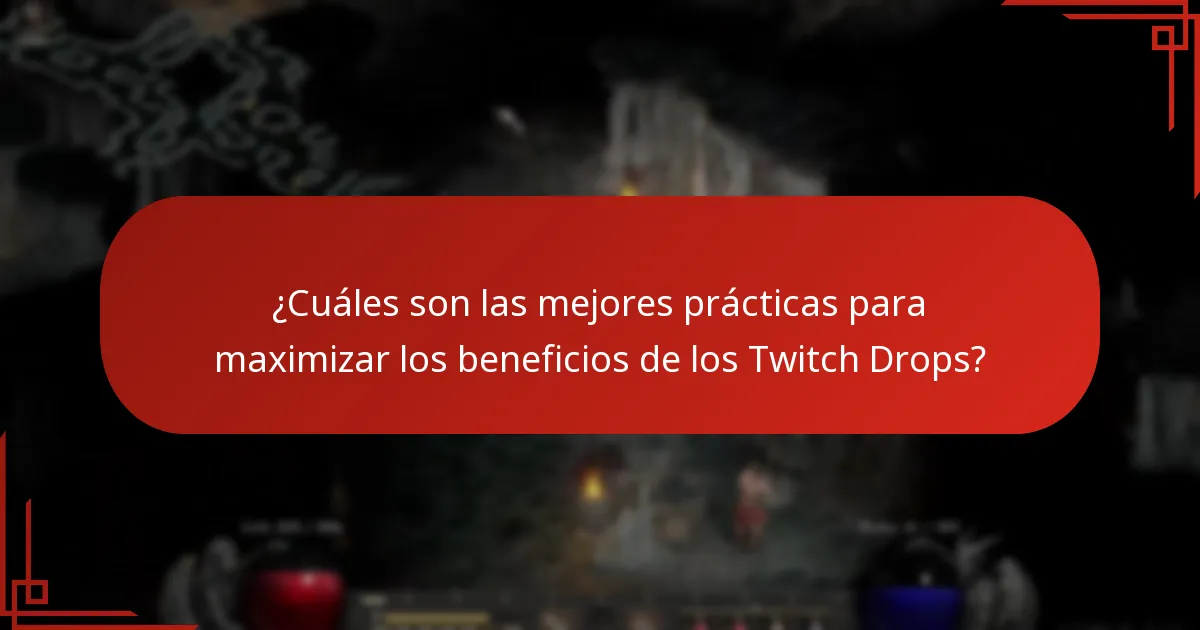 ¿Cuáles son las mejores prácticas para maximizar los beneficios de los Twitch Drops?