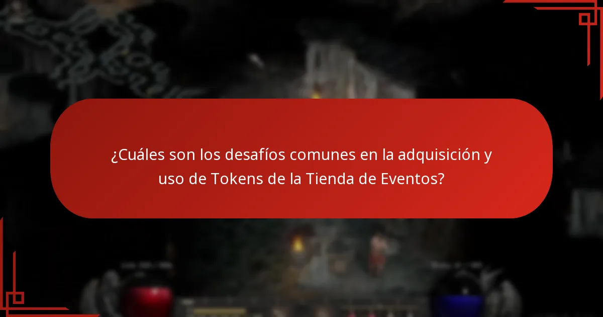 ¿Cuáles son los desafíos comunes en la adquisición y uso de Tokens de la Tienda de Eventos?