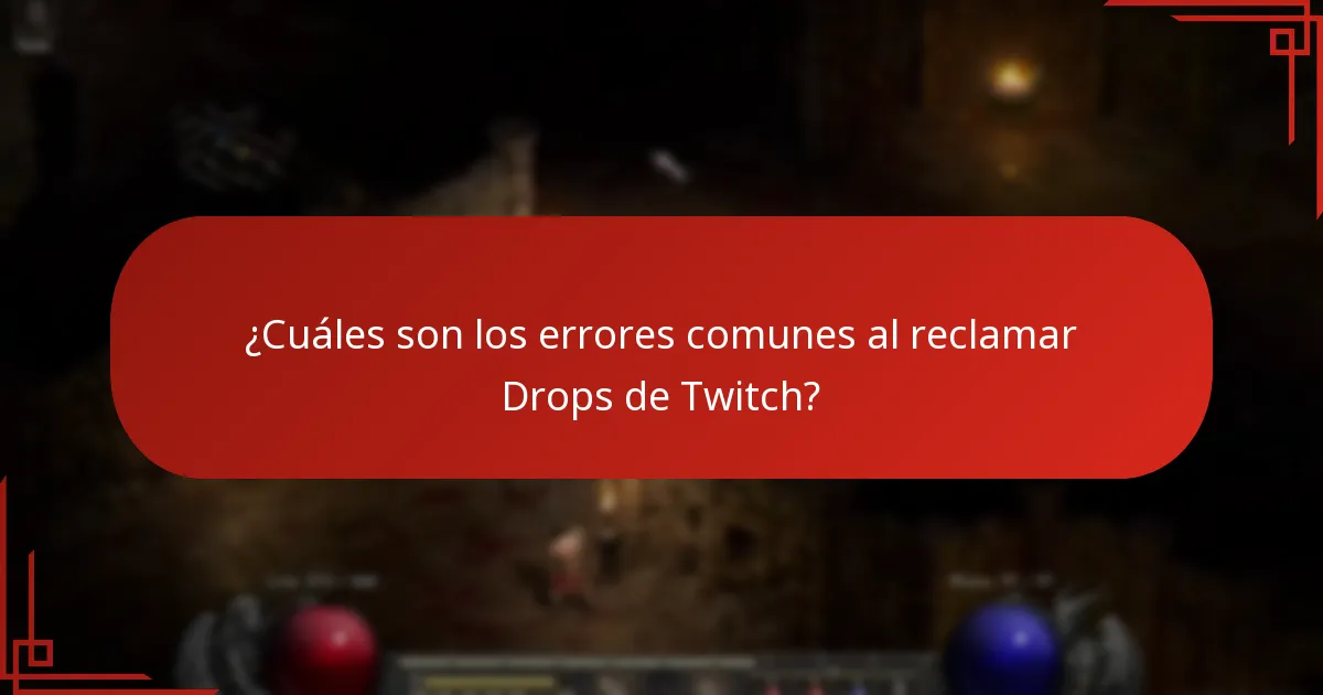 ¿Cuáles son los errores comunes al reclamar Drops de Twitch?