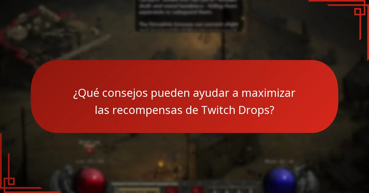 ¿Qué consejos pueden ayudar a maximizar las recompensas de Twitch Drops?