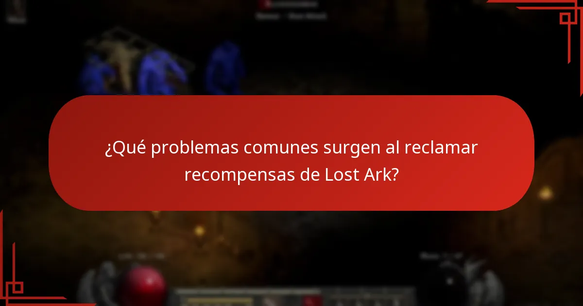 ¿Qué problemas comunes surgen al reclamar recompensas de Lost Ark?